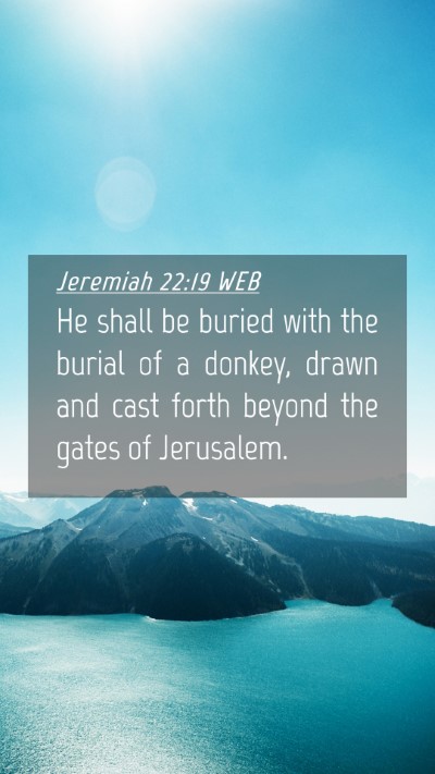 Picture 04 - Jeremiah 22:19 WEB Mobile Phone Wallpaper - He shall be buried with the burial of a donkey, - Mobile Bible Verse Wallpaper