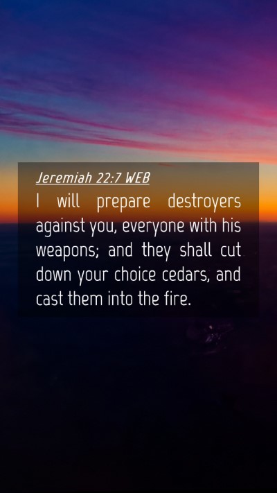 Picture 04 - Jeremiah 22:7 WEB Mobile Phone Wallpaper - I will prepare destroyers against you, everyone - Mobile Bible Verse Wallpaper
