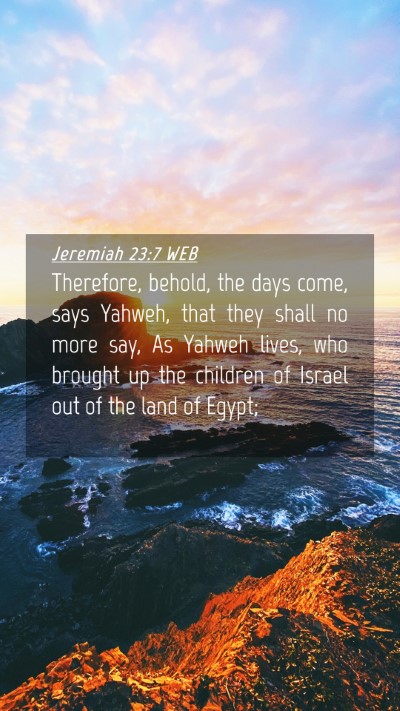 Picture 04 - Jeremiah 23:7 WEB Mobile Phone Wallpaper - Therefore, behold, the days come, says Yahweh, - Mobile Bible Verse Wallpaper