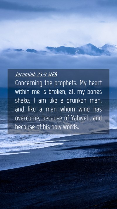 Picture 04 - Jeremiah 23:9 WEB Mobile Phone Wallpaper - Concerning the prophets. My heart within me is - Mobile Bible Verse Wallpaper