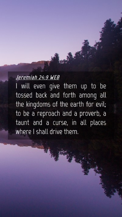 Picture 04 - Jeremiah 24:9 WEB Mobile Phone Wallpaper - I will even give them up to be tossed back and - Mobile Bible Verse Wallpaper