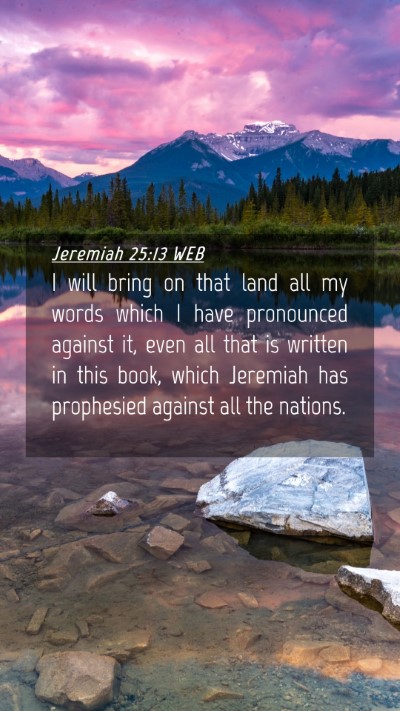 Picture 04 - Jeremiah 25:13 WEB Mobile Phone Wallpaper - I will bring on that land all my words which I - Mobile Bible Verse Wallpaper