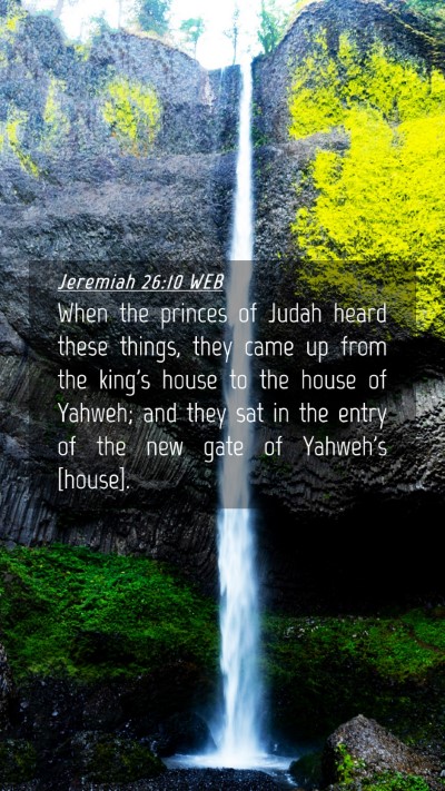 Picture 04 - Jeremiah 26:10 WEB Mobile Phone Wallpaper - When the princes of Judah heard these things, - Mobile Bible Verse Wallpaper