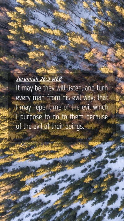Picture 04 - Jeremiah 26:3 WEB Mobile Phone Wallpaper - It may be they will listen, and turn every man - Mobile Bible Verse Wallpaper