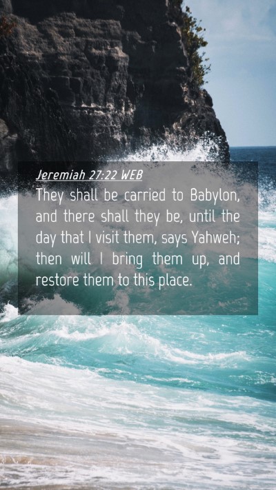Picture 04 - Jeremiah 27:22 WEB Mobile Phone Wallpaper - They shall be carried to Babylon, and there shall - Mobile Bible Verse Wallpaper