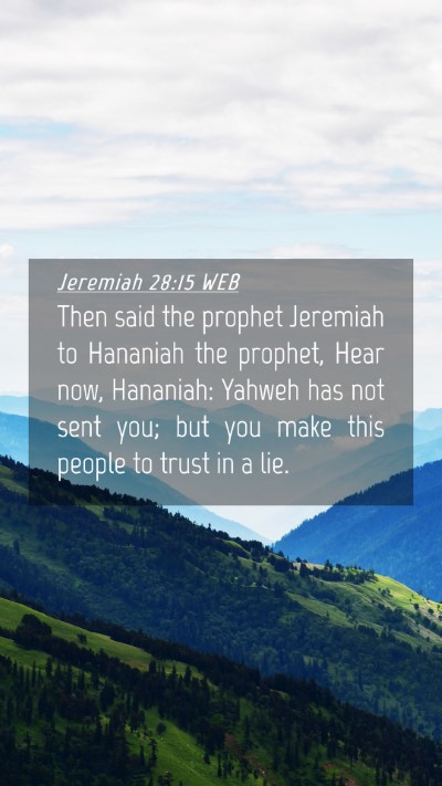 Picture 04 - Jeremiah 28:15 WEB Mobile Phone Wallpaper - Then said the prophet Jeremiah to Hananiah the - Mobile Bible Verse Wallpaper