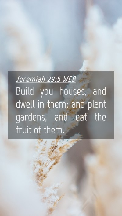 Picture 04 - Jeremiah 29:5 WEB Mobile Phone Wallpaper - Build you houses, and dwell in them; and plant - Mobile Bible Verse Wallpaper
