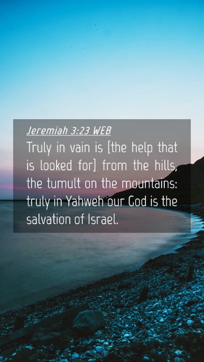 Picture 04 - Jeremiah 3:23 WEB Mobile Phone Wallpaper - Truly in vain is [the help that is looked for] - Mobile Bible Verse Wallpaper