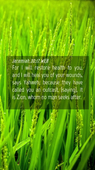 Picture 04 - Jeremiah 30:17 WEB Mobile Phone Wallpaper - For I will restore health to you, and I will heal - Mobile Bible Verse Wallpaper