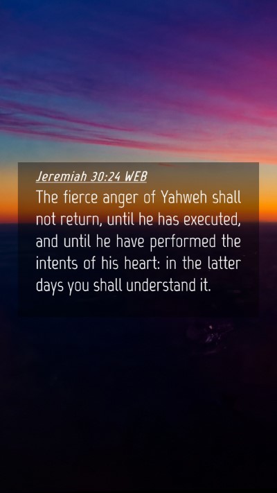 Picture 04 - Jeremiah 30:24 WEB Mobile Phone Wallpaper - The fierce anger of Yahweh shall not return, - Mobile Bible Verse Wallpaper