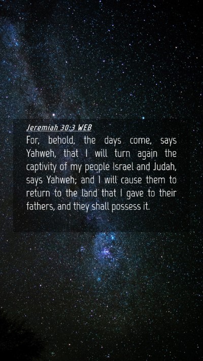 Picture 04 - Jeremiah 30:3 WEB Mobile Phone Wallpaper - For, behold, the days come, says Yahweh, that I - Mobile Bible Verse Wallpaper