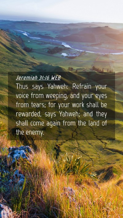 Picture 04 - Jeremiah 31:16 WEB Mobile Phone Wallpaper - Thus says Yahweh: Refrain your voice from - Mobile Bible Verse Wallpaper