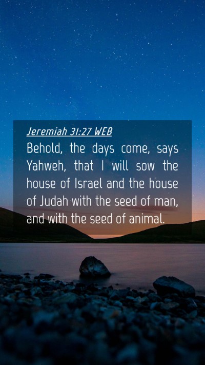 Picture 04 - Jeremiah 31:27 WEB Mobile Phone Wallpaper - Behold, the days come, says Yahweh, that I will - Mobile Bible Verse Wallpaper