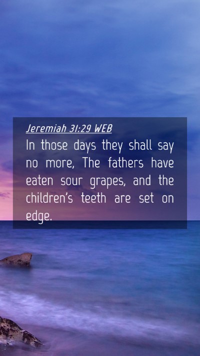 Picture 04 - Jeremiah 31:29 WEB Mobile Phone Wallpaper - In those days they shall say no more, The fathers - Mobile Bible Verse Wallpaper