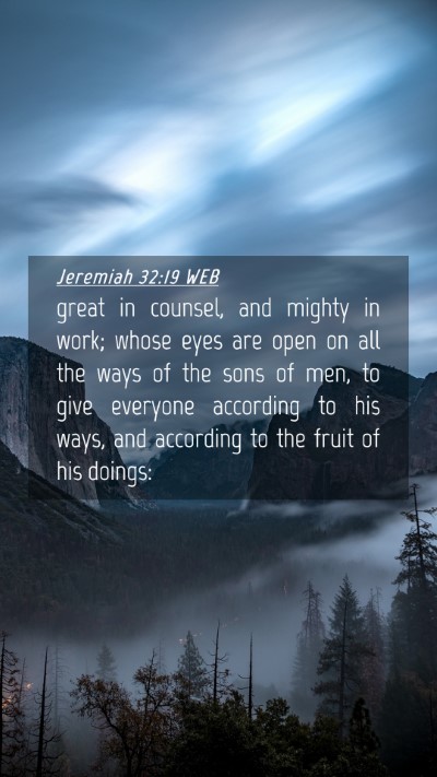Picture 04 - Jeremiah 32:19 WEB Mobile Phone Wallpaper - great in counsel, and mighty in work; whose eyes - Mobile Bible Verse Wallpaper