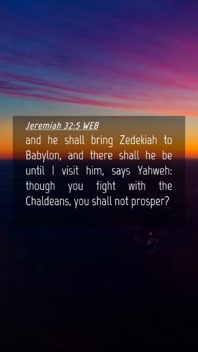 Picture 04 - Jeremiah 32:5 WEB Mobile Phone Wallpaper - and he shall bring Zedekiah to Babylon, and there - Mobile Bible Verse Wallpaper