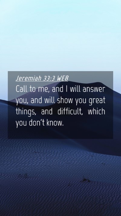 Picture 04 - Jeremiah 33:3 WEB Mobile Phone Wallpaper - Call to me, and I will answer you, and will show - Mobile Bible Verse Wallpaper
