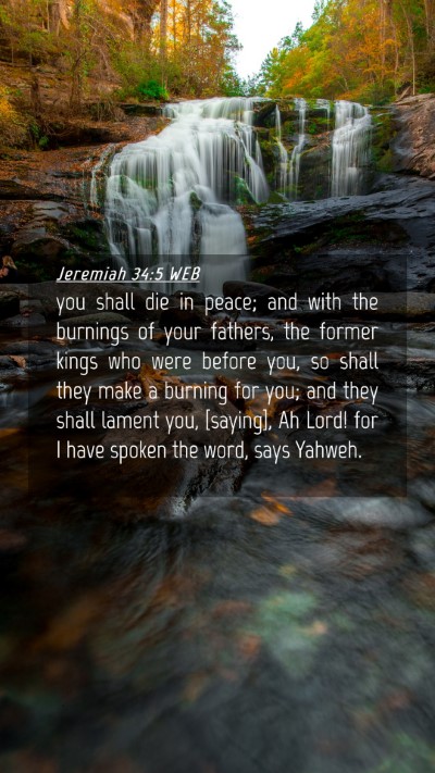 Picture 04 - Jeremiah 34:5 WEB Mobile Phone Wallpaper - you shall die in peace; and with the burnings of - Mobile Bible Verse Wallpaper