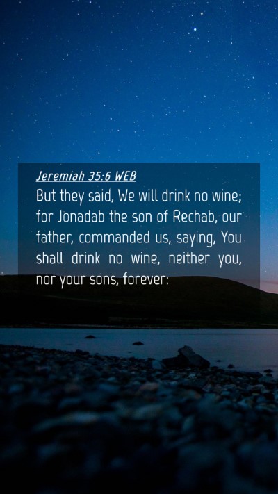 Picture 04 - Jeremiah 35:6 WEB Mobile Phone Wallpaper - But they said, We will drink no wine; for Jonadab - Mobile Bible Verse Wallpaper