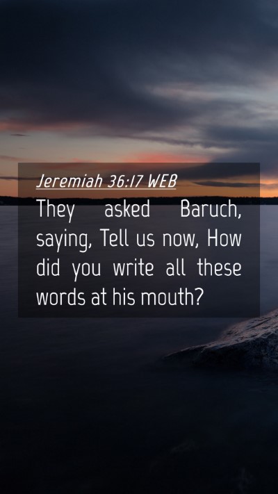 Picture 04 - Jeremiah 36:17 WEB Mobile Phone Wallpaper - They asked Baruch, saying, Tell us now, How did - Mobile Bible Verse Wallpaper