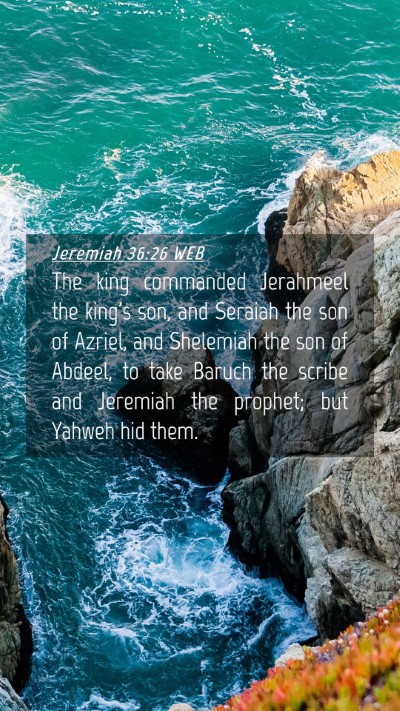 Picture 04 - Jeremiah 36:26 WEB Mobile Phone Wallpaper - The king commanded Jerahmeel the king's son, and - Mobile Bible Verse Wallpaper