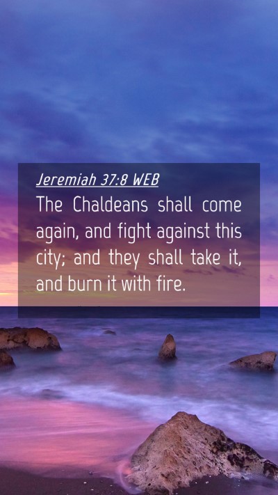 Picture 04 - Jeremiah 37:8 WEB Mobile Phone Wallpaper - The Chaldeans shall come again, and fight against - Mobile Bible Verse Wallpaper
