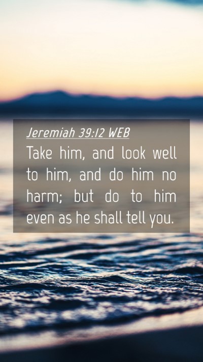 Picture 04 - Jeremiah 39:12 WEB Mobile Phone Wallpaper - Take him, and look well to him, and do him no - Mobile Bible Verse Wallpaper