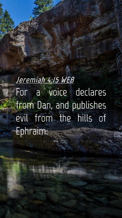 Picture 04 - Jeremiah 4:15 WEB Mobile Phone Wallpaper - For a voice declares from Dan, and publishes evil - Mobile Bible Verse Wallpaper