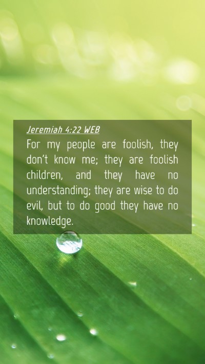 Picture 04 - Jeremiah 4:22 WEB Mobile Phone Wallpaper - For my people are foolish, they don't know me; - Mobile Bible Verse Wallpaper