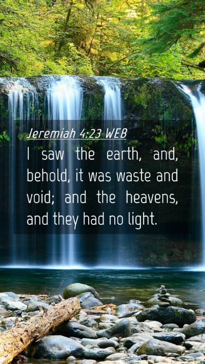 Picture 04 - Jeremiah 4:23 WEB Mobile Phone Wallpaper - I saw the earth, and, behold, it was waste and - Mobile Bible Verse Wallpaper