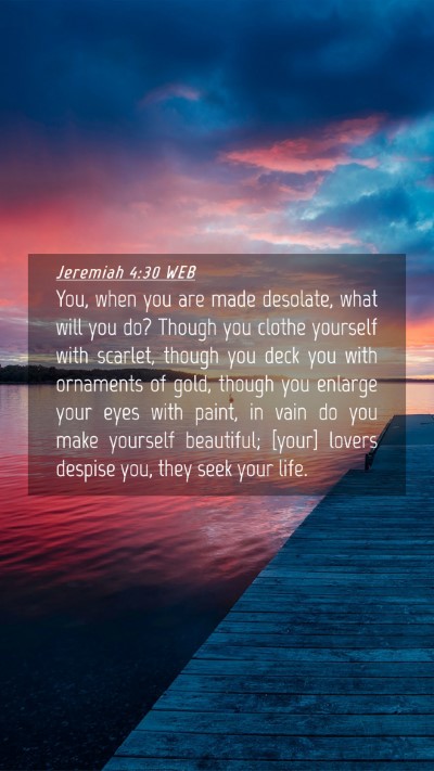 Picture 04 - Jeremiah 4:30 WEB Mobile Phone Wallpaper - You, when you are made desolate, what will you - Mobile Bible Verse Wallpaper