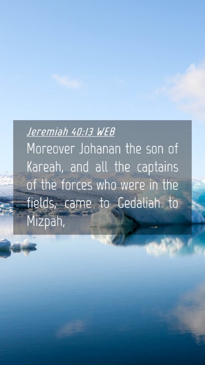 Picture 04 - Jeremiah 40:13 WEB Mobile Phone Wallpaper - Moreover Johanan the son of Kareah, and all the - Mobile Bible Verse Wallpaper
