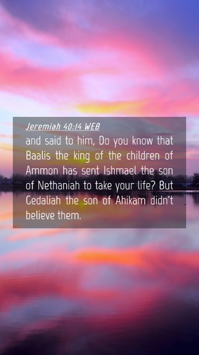 Picture 04 - Jeremiah 40:14 WEB Mobile Phone Wallpaper - and said to him, Do you know that Baalis the king - Mobile Bible Verse Wallpaper
