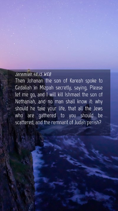 Picture 04 - Jeremiah 40:15 WEB Mobile Phone Wallpaper - Then Johanan the son of Kareah spoke to Gedaliah - Mobile Bible Verse Wallpaper