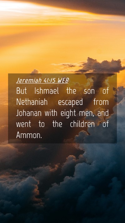 Picture 04 - Jeremiah 41:15 WEB Mobile Phone Wallpaper - But Ishmael the son of Nethaniah escaped from - Mobile Bible Verse Wallpaper
