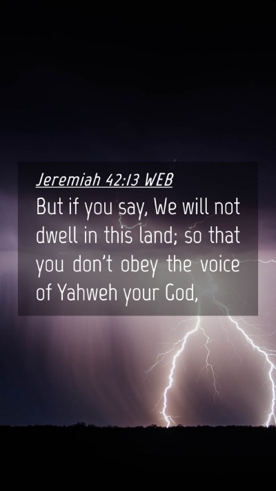 Picture 04 - Jeremiah 42:13 WEB Mobile Phone Wallpaper - But if you say, We will not dwell in this land; - Mobile Bible Verse Wallpaper