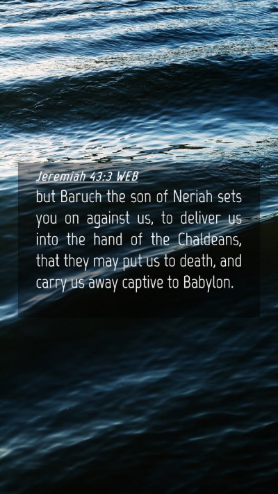 Picture 04 - Jeremiah 43:3 WEB Mobile Phone Wallpaper - but Baruch the son of Neriah sets you on against - Mobile Bible Verse Wallpaper