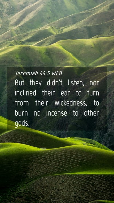 Picture 04 - Jeremiah 44:5 WEB Mobile Phone Wallpaper - But they didn't listen, nor inclined their ear to - Mobile Bible Verse Wallpaper