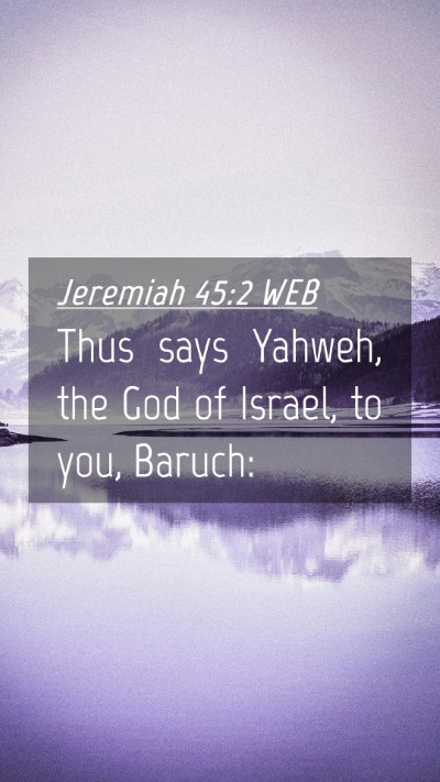 Picture 04 - Jeremiah 45:2 WEB Mobile Phone Wallpaper - Thus says Yahweh, the God of Israel, to you, - Mobile Bible Verse Wallpaper