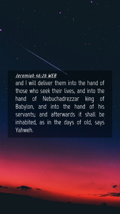 Picture 04 - Jeremiah 46:26 WEB Mobile Phone Wallpaper - and I will deliver them into the hand of those - Mobile Bible Verse Wallpaper