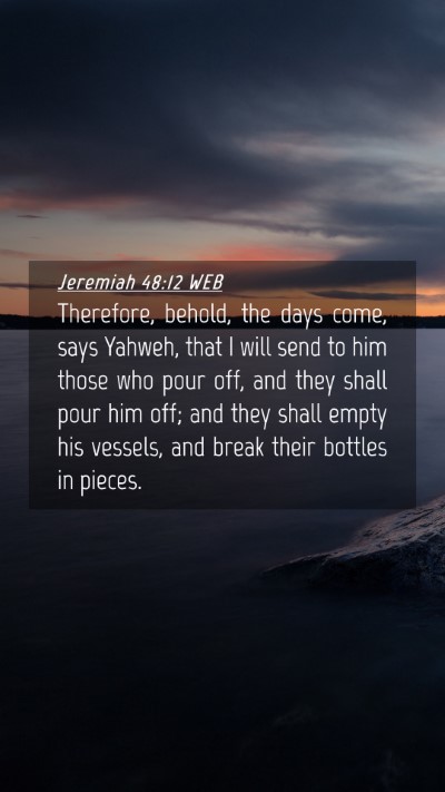 Picture 04 - Jeremiah 48:12 WEB Mobile Phone Wallpaper - Therefore, behold, the days come, says Yahweh, - Mobile Bible Verse Wallpaper