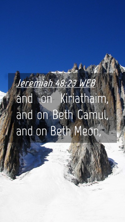 Picture 04 - Jeremiah 48:23 WEB Mobile Phone Wallpaper - and on Kiriathaim, and on Beth Gamul, and on Beth - Mobile Bible Verse Wallpaper