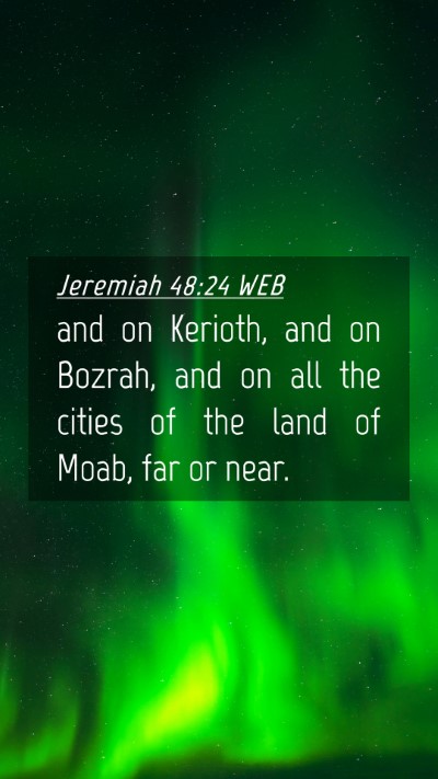 Picture 04 - Jeremiah 48:24 WEB Mobile Phone Wallpaper - and on Kerioth, and on Bozrah, and on all the - Mobile Bible Verse Wallpaper