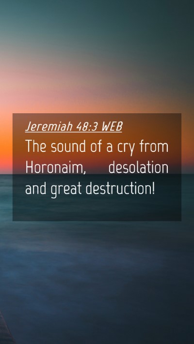 Picture 04 - Jeremiah 48:3 WEB Mobile Phone Wallpaper - The sound of a cry from Horonaim, desolation and - Mobile Bible Verse Wallpaper