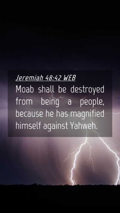 Picture 04 - Jeremiah 48:42 WEB Mobile Phone Wallpaper - Moab shall be destroyed from being a people, - Mobile Bible Verse Wallpaper