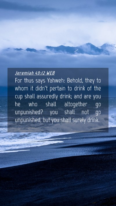 Picture 04 - Jeremiah 49:12 WEB Mobile Phone Wallpaper - For thus says Yahweh: Behold, they to whom it - Mobile Bible Verse Wallpaper