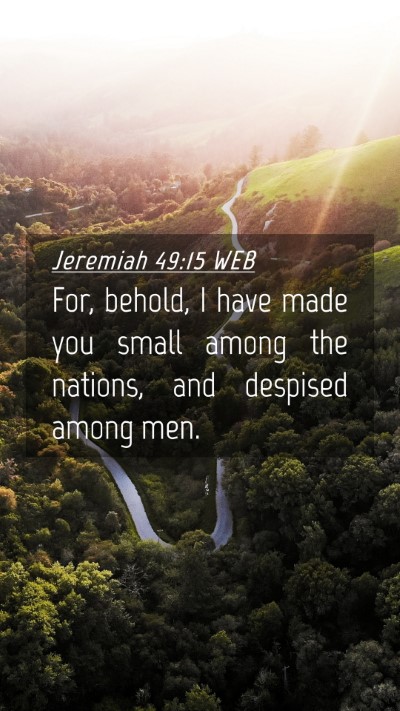 Picture 04 - Jeremiah 49:15 WEB Mobile Phone Wallpaper - For, behold, I have made you small among the - Mobile Bible Verse Wallpaper