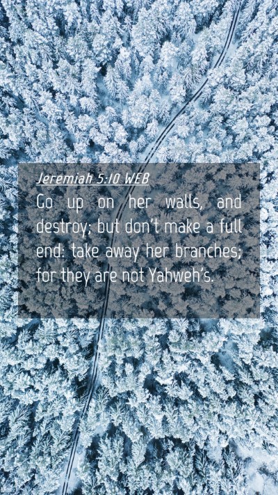Picture 04 - Jeremiah 5:10 WEB Mobile Phone Wallpaper - Go up on her walls, and destroy; but don't make a - Mobile Bible Verse Wallpaper