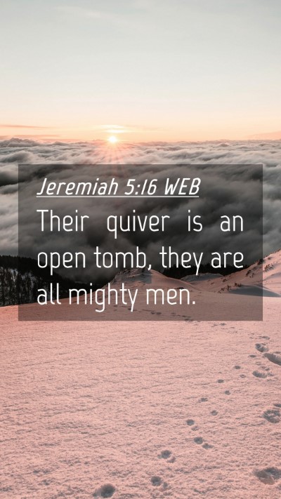 Picture 04 - Jeremiah 5:16 WEB Mobile Phone Wallpaper - Their quiver is an open tomb, they are all mighty - Mobile Bible Verse Wallpaper
