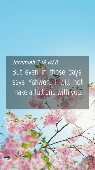 Picture 04 - Jeremiah 5:18 WEB Mobile Phone Wallpaper - But even in those days, says Yahweh, I will not - Mobile Bible Verse Wallpaper